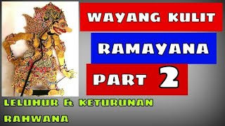 WAYANG KULIT RAMAYANA (PART2) , LELUHUR DAN KETURUNAN RAHWANA