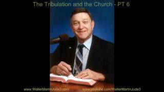 6-6 Dr. Walter Martin: The Tribulation & the Church, PT 6 of 6