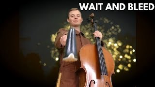 SLIPKNOT - WAIT AND BLEED - CELLO COVER
