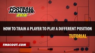 How To Train A Player To Play A Different Position - Football Manager 2016