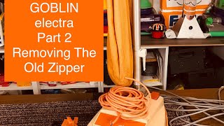 Goblin Electra Part 2, Removing The Bag Zipper