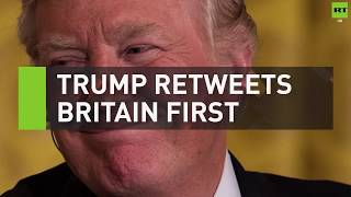 Donald Trump retweets Britain First's anti-Muslim videos