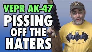 VEPR AK-47's & Pissing Off The Haters