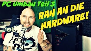 PC UMBAU TEIL 3 | RAN AN DIE HARDWARE! | ASUS | NVIDIA | G.SKILL | VERSA N21 | Gunshot88DE