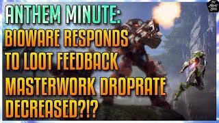 MASTERWORK DROP RATE DECREASED? BIOWARE RESPONDS TO LOOT PROBLEM [ANTHEM MINUTE]