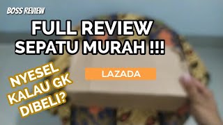 AUTO BELI! REVIEW SEPATU MURAH DI LAZADA, RUGI KALAU GAK DI BELI ? ( No Clickbait )
