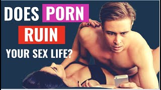Does Watching Porn Ruin Your Sex Life OR Your Relationship?