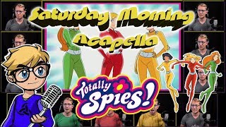 TOTALLY SPIES! Theme - Saturday Morning Acapella