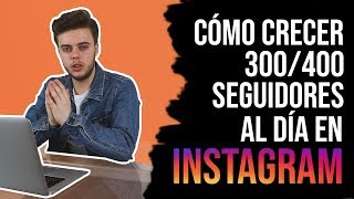Cómo Crecer 300/400 Seguidores Al Día En Instagram En 2019