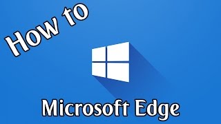 How To Use Microsoft Edge Browser | Windows 10 How To