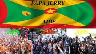 PAPA JERRY - AIDS - GRENADA SOCA 2005