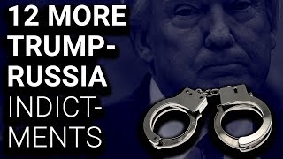 12 MORE Indictments in Trump Russia Probe Bring Total to 32
