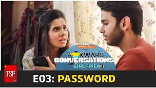 Awkward Conversations With Girlfriend | E03: Password | TSP Originals | E04 out on Jan 31st