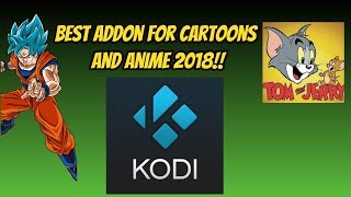 BEST ADDON FOR ANIME/CARTOONS KODI! FEBRUARY 2018!