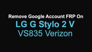 Remove Google Account LG G Stylo 2 V VS835 Verizon USA