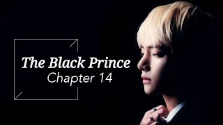 [BTS Taehyung FF] - 'The Black Prince' | part 14
