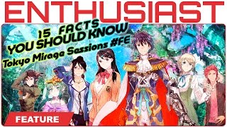 15 Facts You Should Know About Tokyo Mirage Sessions ♯FE