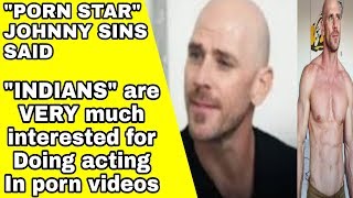 Mostly Indians are want to be a porn star। said by porn star। johnny sins