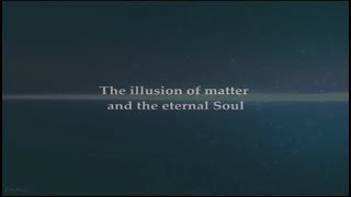 The Illusion Of Matter And The Eternal Soul - Is The Brain A Reciever Of Consciousness?