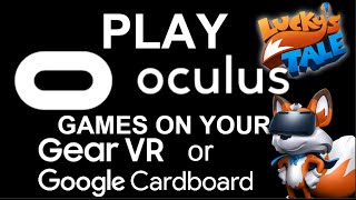 Play Oculus Rift Games On Your Gear VR Or google Cardboard ( How to Play Luckys Tale on Mobile VR)
