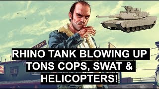 Trevor using a Rhino Tank to blow up tons of cop cars, helicopters and SWAT team vehicles!
