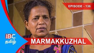 Marmakkulal Thriller Serial | Episode 136 மர்மக்குழல் நெடுந்தொடர் - Marma Kulal IBC Tamil