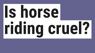 Is horse riding cruel?