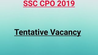 SSC CPO 2019 Tentative Vacancy