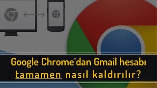 Google Chrome'dan Gmail hesabını kaldırma nasıl yapılır?