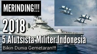 WOW!!! Luar Biasa 5 Alutsista Canggih Militer RI bikin Terkocar-Kacir