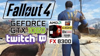 FALLOUT 4 / TWITCH / STREAM / GTX 1060 3GB / FX8300