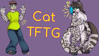 Cat Transformation / Cat TFTG