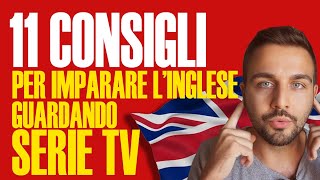 11 CONSIGLI PER IMPARARE L'INGLESE CON SERIE TV | La mia esperienza