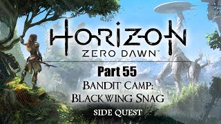Horizon Zero Dawn: Part 55 - Bandit Camp: Blackwing Snag (no commentary) PS4