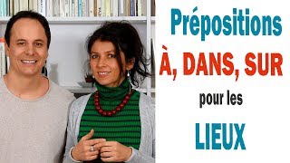 Prépositions À, DANS, SUR pour les Lieux