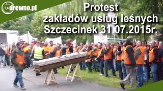 Protest pracodawców i pracowników leśnych - Szczecinek 31.07.2015r.