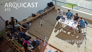 Arquicast 075 - Escalas E Lugares