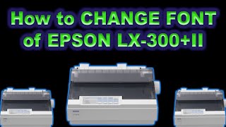 How to CHANGE the FONT of EPSON LX-300+ II printer (tutorial 2)