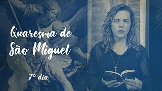Quaresma de São Miguel Arcanjo - 7º Dia (22/08/18)