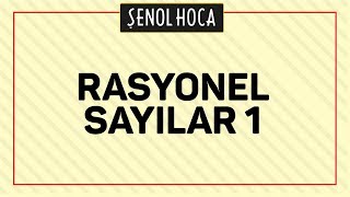 RASYONEL SAYILAR 1 - ŞENOL HOCA