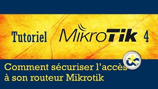 Tutoriel Mikrotik en Français 4 - Comment sécuriser l'accès au routeur Mikrotik partie 1 (2019)