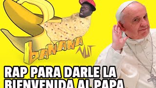EL RAP DEL PAPA FRANCISCO 2016 | Banana Nut