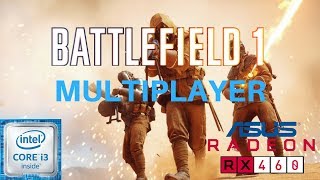 Battlefield 1 Multiplayer  - I3 6100 - RX 460 - Med - High - Ultra