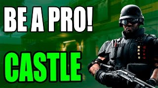 Be a Pro | Castle | Rainbow Six Siege - Guide Tutorial