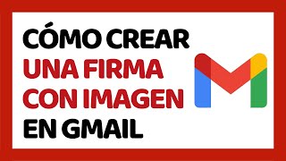 ? Cómo Crear una Firma de Correo en Gmail 2020