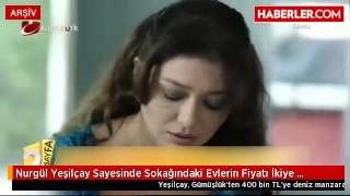NURGÜL YEŞİLÇAY EV FİYATLARINI İKİYE KATLADI