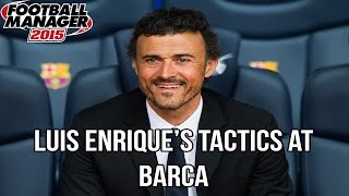 Luis Enrique's Tactics At Barcelona | Football Manager 2015