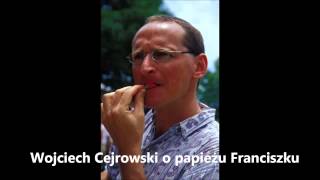 Wojciech Cejrowski mówi o papieżu Franciszku