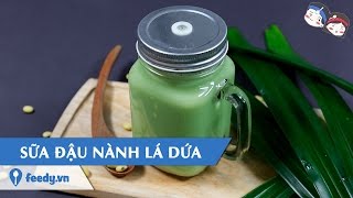 Hướng dẫn cách làm Sữa đậu nành lá dứa với #Feedy