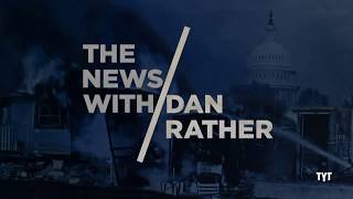 The News With Dan Rather - TYT Network - 01/22/18 - Ep.001